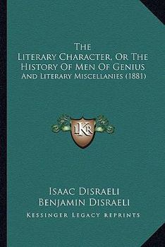 Paperback The Literary Character, Or The History Of Men Of Genius: And Literary Miscellanies (1881) Book