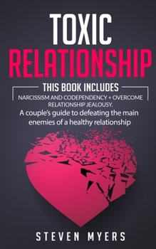 Paperback Toxic Relationship: This book includes Narcissism and Codependency + Overcome Relationship Jealousy. A couple's guide to defeating the mai Book