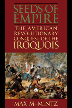 Hardcover Seeds of Empire: The American Revolutionary Conquest of the Iroquois Book