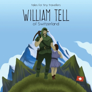 Paperback William Tell of Switzerland: A Tale for Tiny Travellers Book