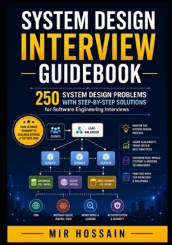 System Design Interview Guidebook: 250 System Design Problems with Step-by-Step Solutions for Software Engineering Interviews