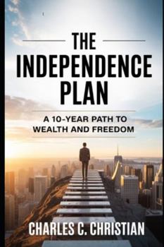 Paperback The Independence Plan: A 10-Year Path to Wealth and Freedom Book