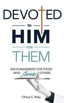 Paperback Devoted to Him for Them: Encouragement for Those Who Serve Others Book