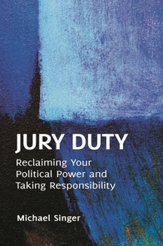 Hardcover Jury Duty: Reclaiming Your Political Power and Taking Responsibility Book