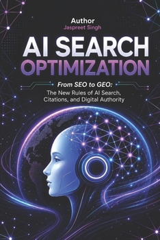 AI Search Optimization: Beyond SEO: From SEO to GEO: The New Rules of AI Search, Citations, and Digital Authority