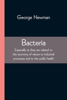 Paperback Bacteria; Especially as they are related to the economy of nature to industrial processes and to the public health Book