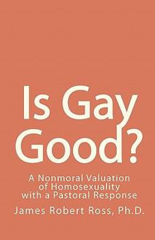 Paperback Is Gay Good?: A Study of the Nonmoral Value of Homosexuality Book