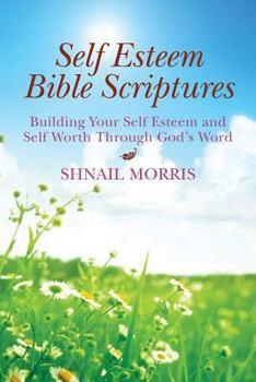 Paperback Self Esteem Bible Scriptures: Building Your Self Esteem and Self Worth Through Gods Word Book