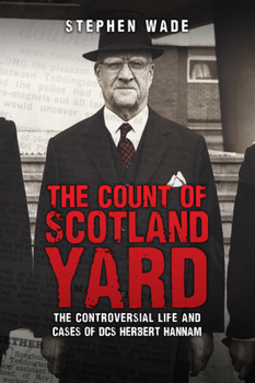 Paperback The Count of Scotland Yard: The Controversial Life and Cases of Dcs Herbert Hannam Book