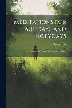 Paperback Meditations for Sundays and Holydays; in a Selection of Extracts From the Writings Book