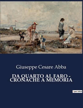 Paperback Da Quarto Al Faro - Cronache a Memoria: Un viaggio epico nel cuore del Risorgimento italiano. [Italian] Book