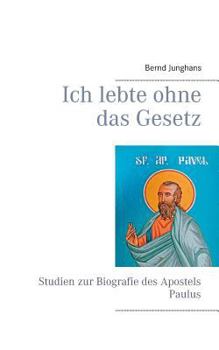 Paperback Ich lebte ohne das Gesetz: Studien zur Biografie des Apostels Paulus [German] Book