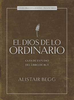 El Dios de lo ordinario: Estudio bĆblico con videos: GuĆa de estudio del libro de Rut (Spanish Edition)