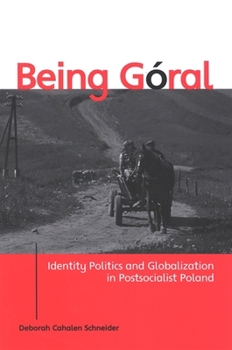 Paperback Being Goral: Identity Politics and Globalization in Postsocialist Poland Book