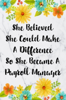 Paperback She Believed She Could Make A Difference So She Became A Payroll Manager: Blank Lined Journal For Payroll Manager Gifts Floral Notebook Book