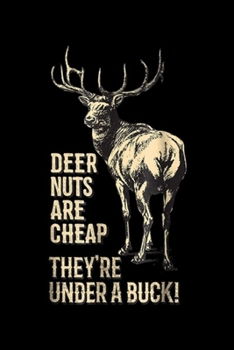 Paperback Deer Nuts Are Cheap They're Under A Buck!: Funny Hunting Deer Nuts Are Cheap They're Under A Buck Journal/Notebook Blank Lined Ruled 6x9 100 Pages Book