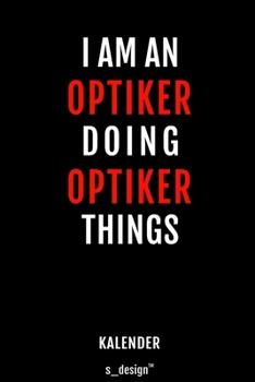 Kalender f�r Augen-Optiker / Optiker: Immerw�hrender Kalender / 365 Tage Tagebuch / Journal [3 Tage pro Seite] f�r Notizen, Planung / Planungen / Planer, Erinnerungen, Spr�che