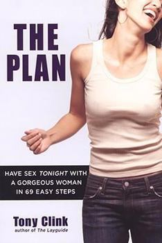 Paperback The Plan: Have Sex Tonight with a Gorgeous Woman in 69 Easy Steps Book