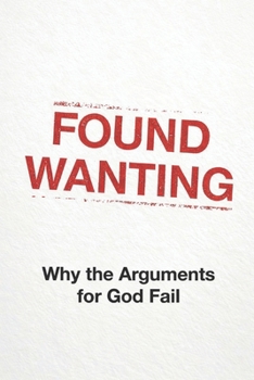 Paperback Found Wanting: Why the Arguments for God Fail Book