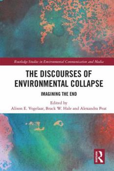 Hardcover The Discourses of Environmental Collapse: Imagining the End Book