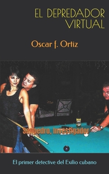 EL DEPREDADOR VIRTUAL: Sanpedro, Investigador (Spanish Edition)