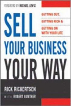 Hardcover Sell Your Business Your Way: Getting Out, Getting Rich, and Getting on with Your Life Book