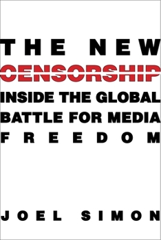 Paperback The New Censorship: Inside the Global Battle for Media Freedom Book