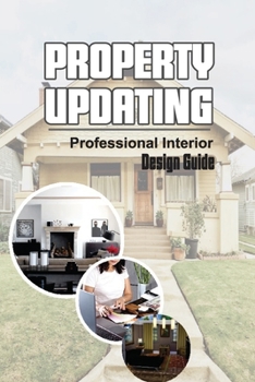 Paperback Property Updating: Professional Interior Design Guide: Transform Your Home Book