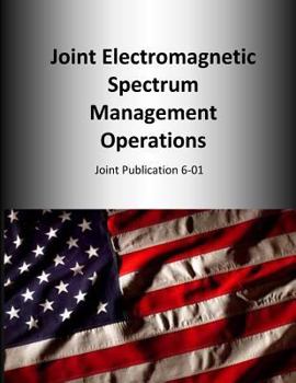 Paperback Joint Electromagnetic Spectrum Management Operations: Joint Publication 6-01 Book