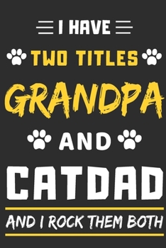 Paperback I Have Two Titles Grandpa And Cat Dad And I Rock Them Both: lined notebook, Funny gift for father, grandfather Book