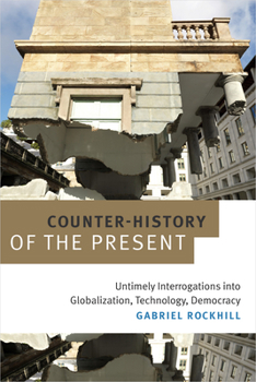 Hardcover Counter-History of the Present: Untimely Interrogations into Globalization, Technology, Democracy Book