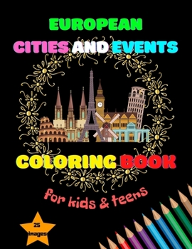 European Cities and Events Coloring Book for Kids & Teens: A Fun Kids & Teens Coloring Book / Stress-Free Workbook / Activity Workbook for Kids & Teens / Workbook with Coloring Pages!