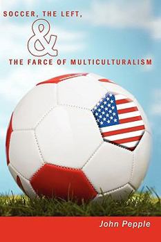 Paperback Soccer, the Left, & the Farce of Multiculturalism Book