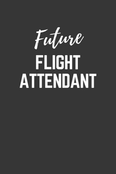 Paperback Future Flight Attendant Notebook: Lined Journal (Gift for Aspiring Flight Attendant), 120 Pages, 6 x 9, Matte Finish Book