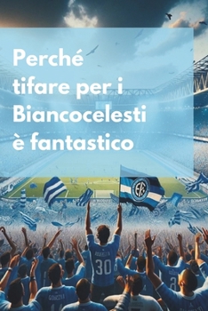 Paperback Perché tifare per i Biancocelesti è fantastico [Italian] Book