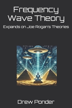 Paperback Frequency Wave Theory: Expands on Joe Rogan's Theories Book