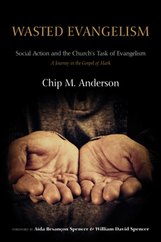 Hardcover Wasted Evangelism: Social Action and the Church's Task of Evangelism / A Journey in the Gospel of Mark Book