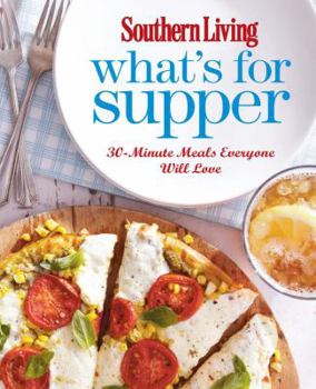 Paperback Southern Living What's for Supper: 30-Minute Meals Everyone Will Love Book