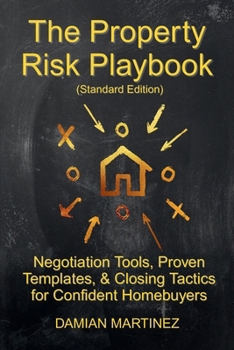 The Property Risk Playbook (Standard Edition): Negotiation Tools, Proven Templates, & Closing Tactics for Confident Homebuyers