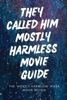 "They Called Him Mostly Harmless Movie Guide: The ‘Mostly Harmless’ Hiker Movie Review