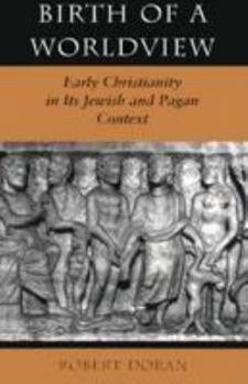 Paperback Birth of a Worldview: Early Christianity in Its Jewish and Pagan Context Book