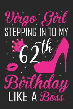 Virgo Girl Stepping In To My 62th Birthday Like A Boss: Zodiac Diary - Horoscope Journal - Virgo gifts for her - Zodiac birthday party gift - College-Ruled journal notebook for Virgo Zodiac
