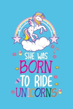 Paperback She was born to ride unicorns: Unicorn College Ruled Notebook - Lined Journal - 100 Pages - 6 X 9 inches - School Subject Book Notes- Student Gift Ki Book