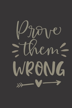 prove them wrong: small lined Motivational Quotes Notebook / Travel Journal to write in (6'' x 9'') 120 pages