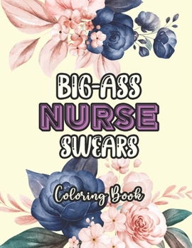 Paperback Big-Ass Nurse Swears Coloring Book: A Humorous Snarky & Unique Adult Coloring Book for Registered Nurses, Nurses Stress Relief and Mood Lifting book, Book