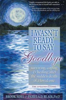 Paperback I Wasn't Ready to Say Goodbye: Surviving, Coping and Healing After the Sudden Death of a Loved One Book