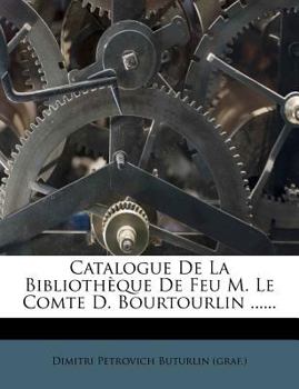 Paperback Catalogue de La Bibliotheque de Feu M. Le Comte D. Bourtourlin ...... [Italian] Book