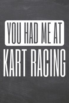 You Had Me At Kart Racing: Kart Racing Notebook, Planner or Journal | Size 6 x 9 | 110 Dotted Pages | Office Equipment, Supplies |Funny Kart Racing Gift Idea for Christmas or Birthday