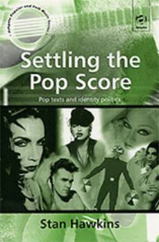 Settling the Pop Score: Pop Texts and Identity Politics - Book  of the Ashgate Popular and Folk Music Series