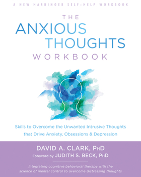 Paperback The Anxious Thoughts Workbook: Skills to Overcome the Unwanted Intrusive Thoughts That Drive Anxiety, Obsessions, and Depression Book